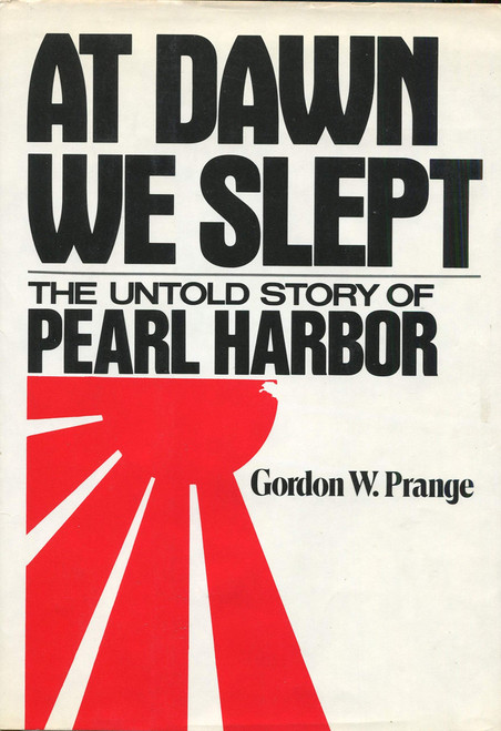 At Dawn We Slept. The Untold Story of Pearl Harbor. In Collaboration with