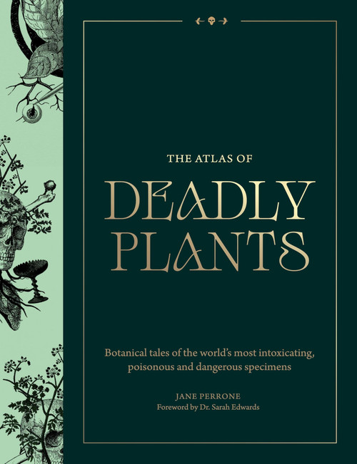 Atlas of Deadly Plants: Botanical Tales of the World's Most Intoxicating