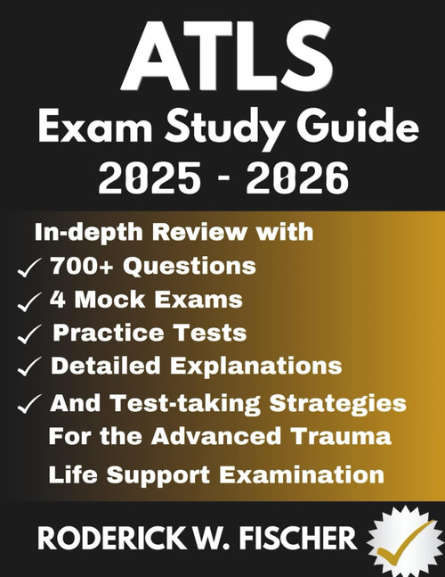ATLS EXAM Study Guide: In-depth review with 700+ Questions