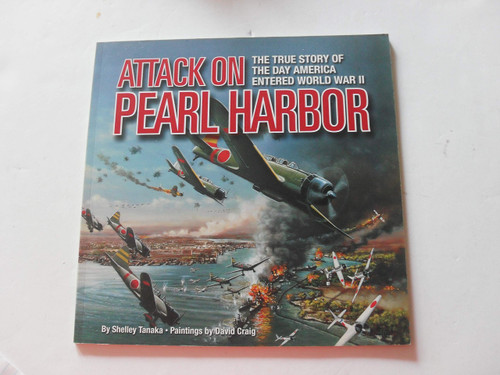 Attack on Pearl Harbor; The True Story of the Day America Entered world