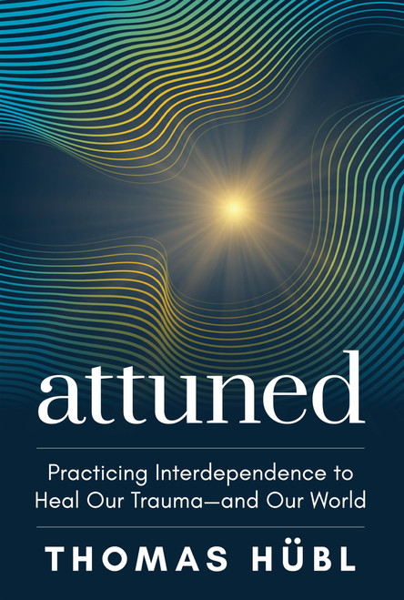 Attuned: Practicing Interdependence to Heal Our Trauma | and Our World