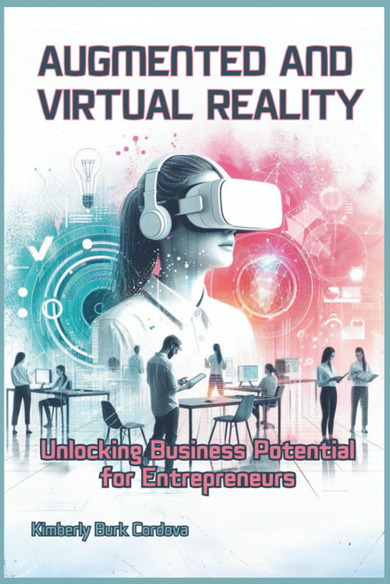 Augmented and Virtual Reality: Unlocking Business Potential for