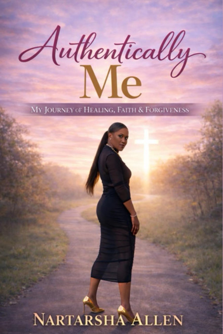 Authentically Me: A Journey of Healing, Faith, and Becoming