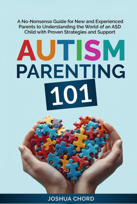 Autism Parenting 101: A No-Nonsense Guide for New and Experienced Parents