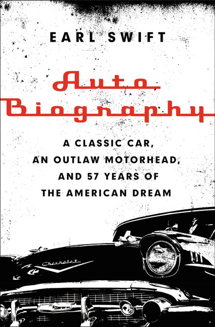 Auto Biography: A Classic Car, an Outlaw Motorhead, and 57 Years of the