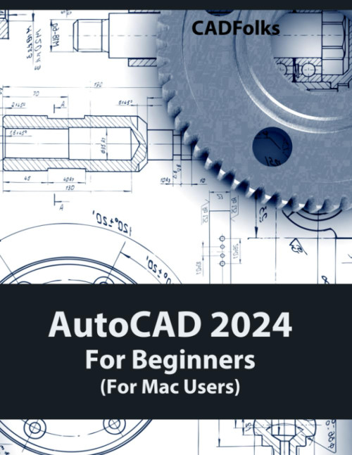 AutoCAD 2024 For Beginners (For Mac Users) Easy-to-Follow AutoCAD 2024