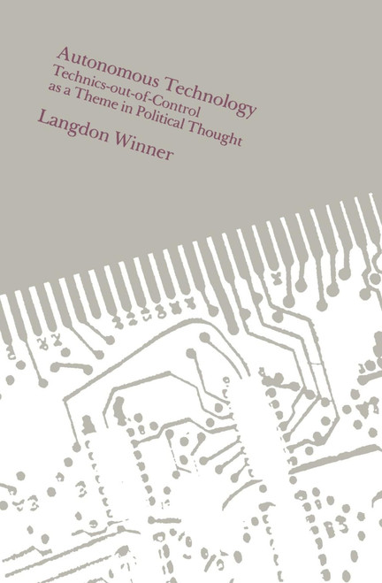 Autonomous Technology: Technics-out-of-Control as a Theme in Political
