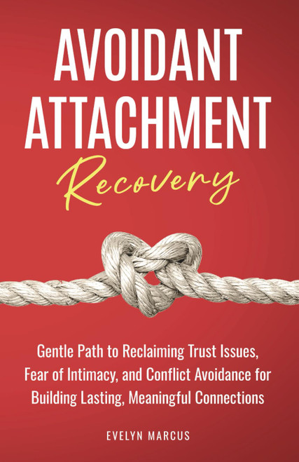 Avoidant Attachment Recovery: Breaking Free from Avoidant Attachment