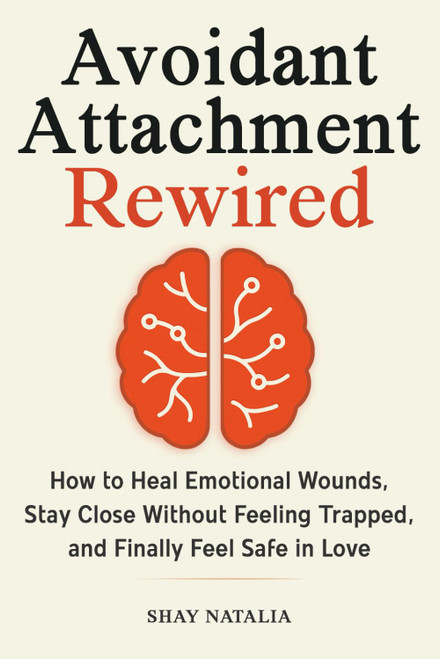 Avoidant Attachment Rewired: How to Heal Emotional Wounds