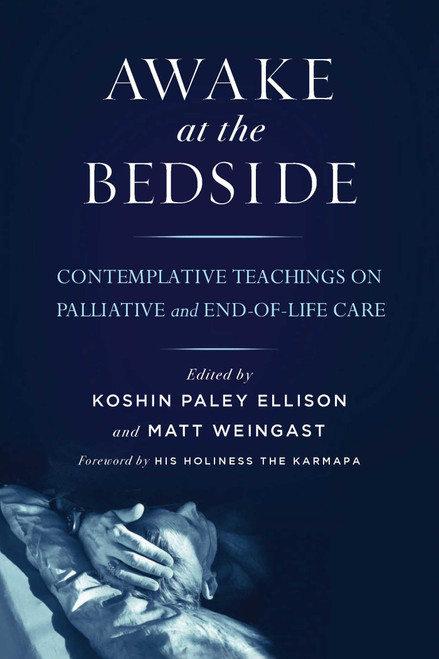 Awake at the Bedside: Contemplative Teachings on Palliative and