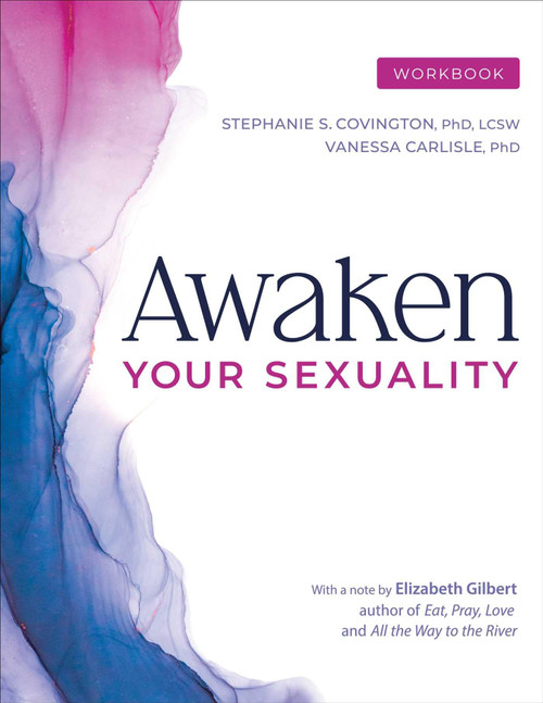 Awaken Your Sexuality Workbook: A Guide to Connection and Intimacy after