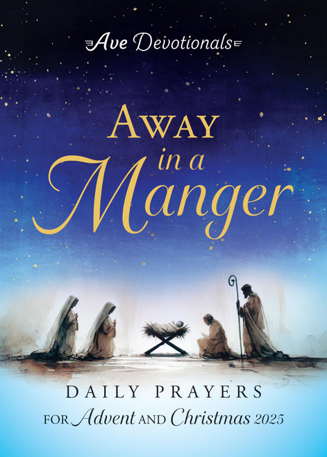 Away in a Manger: Daily Prayers for Advent and Christmas 2025