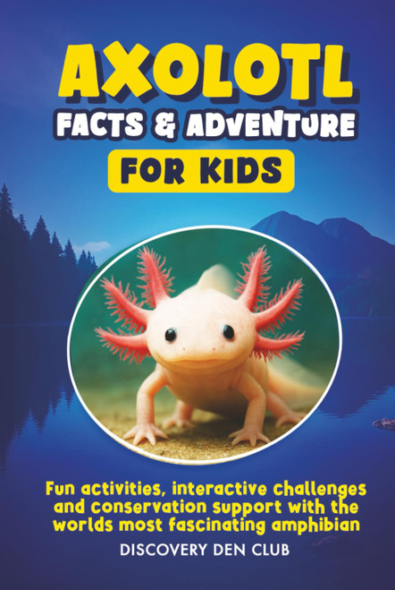 AXOLOTL FACTS & ADVENTURE FOR KIDS: Fun activities