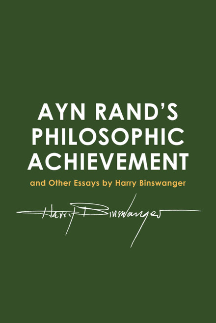 Ayn Rand's Philosophic Achievement: and other Essays by Harry Binswanger