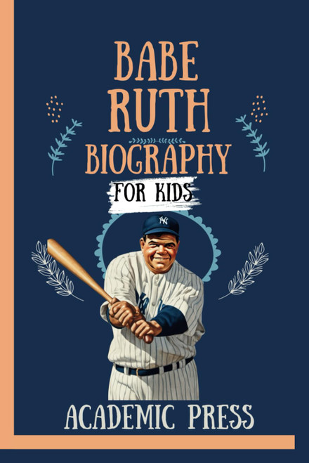 Babe Ruth Biography For Kids: The Inspiring Story of The Troubled Youth