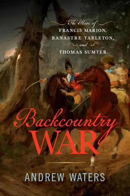 Backcountry War: The Rise of Francis Marion