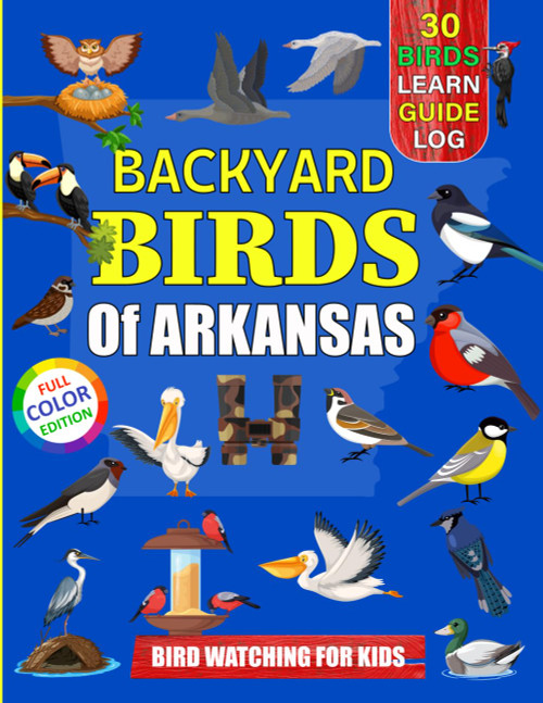 Backyard Birds Of Arkansas: Bird watching guide and logbook with 30