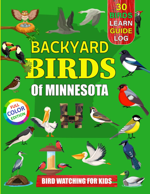 Backyard Birds Of Minnesota: Bird watching guide and logbook with 30