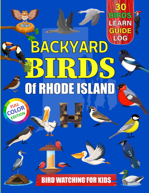 Backyard Birds Of Rhode Island: Bird watching guide and logbook with 30