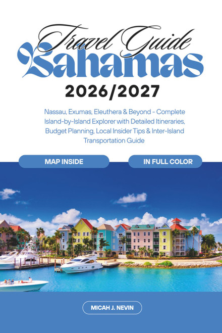 Bahamas Travel Guide 2026-2027 (full color with map) Nassau