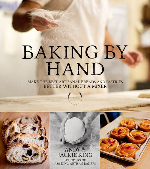 Baking By Hand: Make the Best Artisanal Breads and Pastries Better