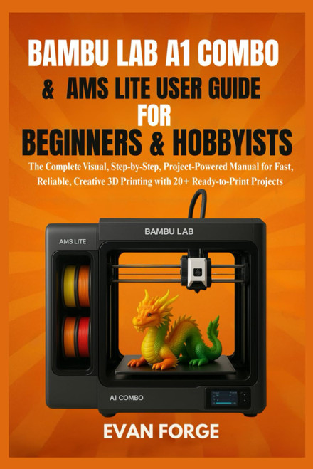 Bambu Lab A1 Combo & AMS Lite User Guide for Beginners & Hobbyists