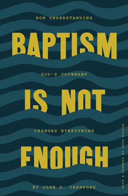 Baptism Is Not Enough: How Understanding God's Covenant Explains