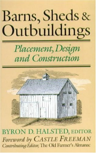 Barns, Sheds & Outbuildings: Placement, Design and Construction