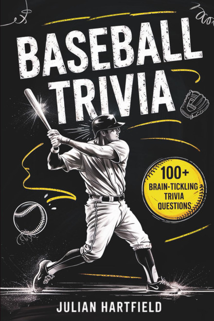Baseball Trivia: 100 Fun Trivia Questions