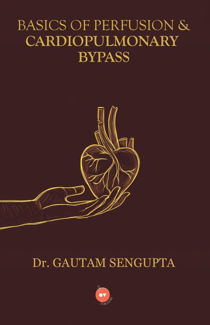 Basics of Perfusion & Cardiopulmonary Bypass