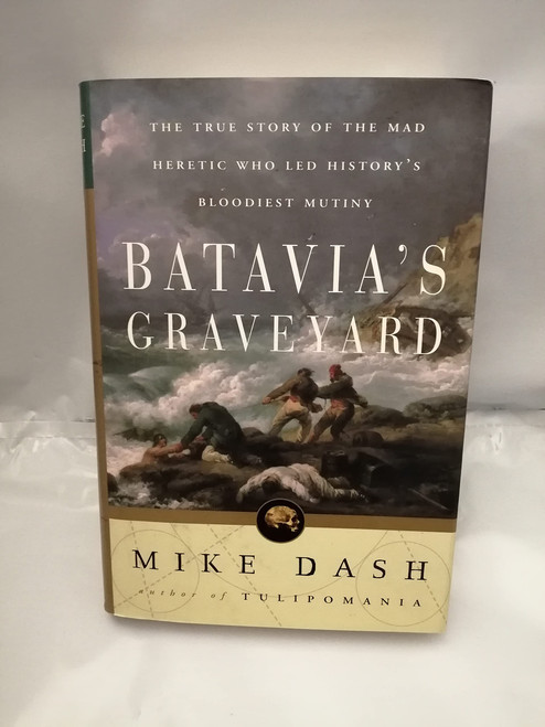 Batavia's Graveyard: The True Story of the Mad Heretic Who Led History's