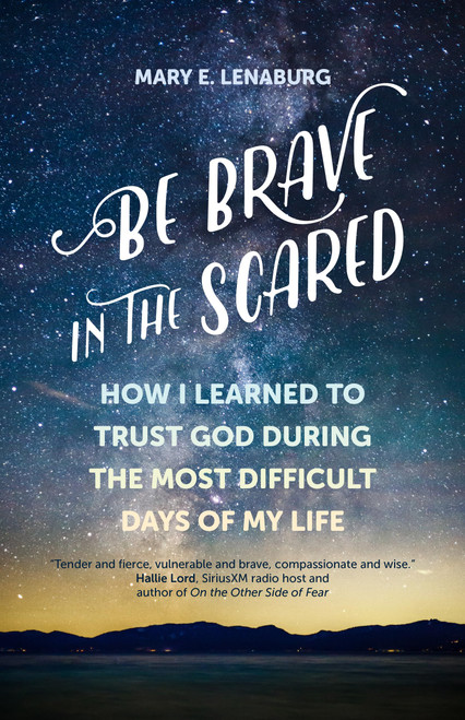 Be Brave in the Scared: How I Learned to Trust God during the Most