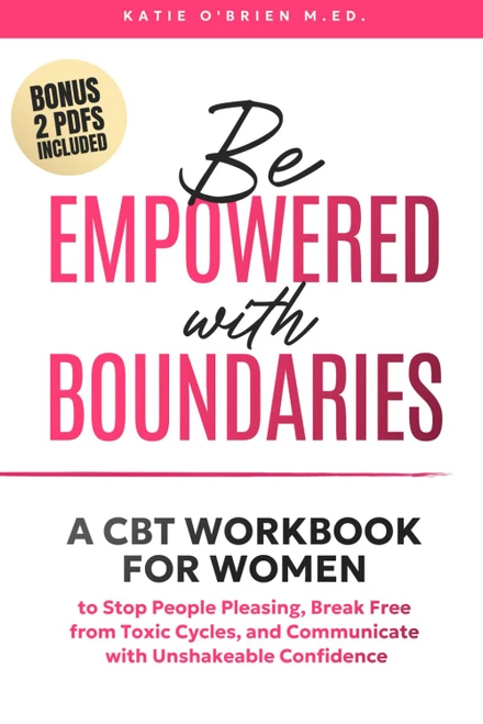 Be Empowered With Boundaries: A CBT Workbook for Women to Stop People