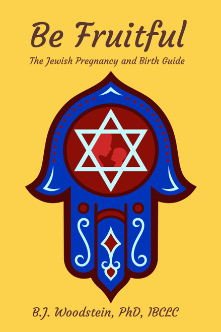 Be Fruitful: The Jewish Pregnancy and Birth Guide