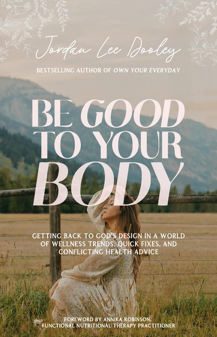 Be Good to Your Body: Getting Back to God's Design in a World of Wellness