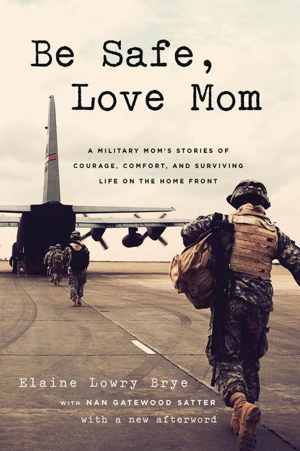 Be Safe, Love Mom: A Military Mom's Stories of Courage, Comfort, and
