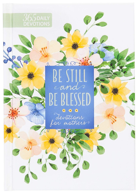 Be Still and Be Blessed: 365 Daily Devotions for Mothers