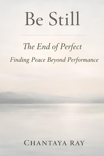 Be Still: The End of Perfect: Finding Peace Beyond Performance