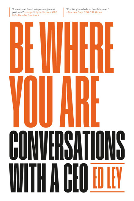 Be Where You Are: Conversations With a CEO