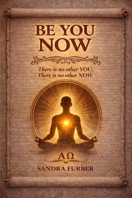 BE YOU NOW: There is no other you. There is no other now.