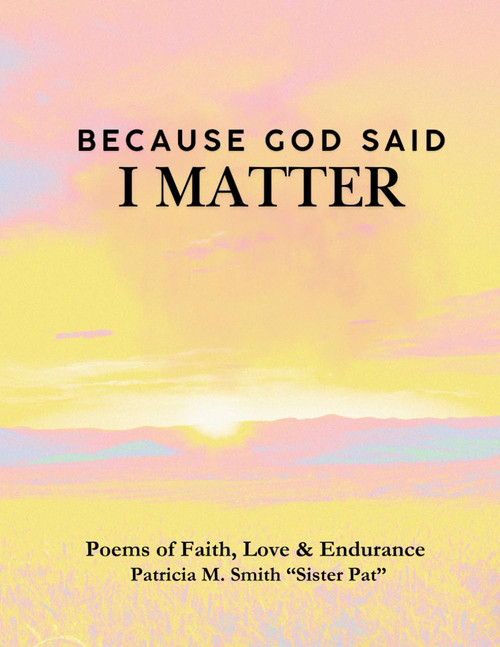 Because God Said I Matter: Poems of Faith, Love & Endurance
