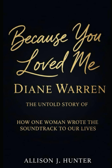 Because You Loved Me: The Untold Story of Diane Warren: How One Woman