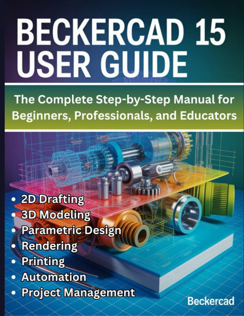 BeckerCAD 15 User Guide: The Complete Step-by-Step Manual for Beginners