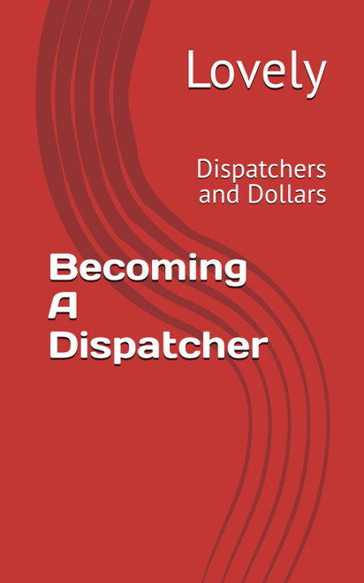 Becoming A Dispatcher: Dispatchers and Dollars