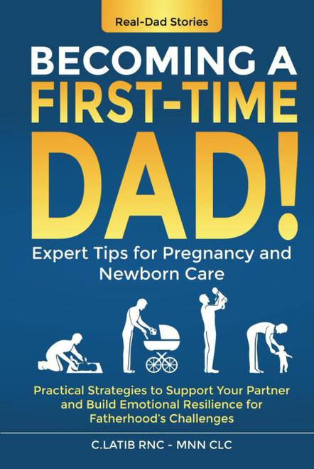 Becoming a First-Time Dad: Expert Tips for Pregnancy and Newborn Care;