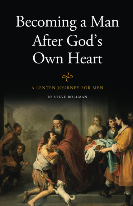 Becoming a Man After God's Own Heart: A Lenten Journey For Men