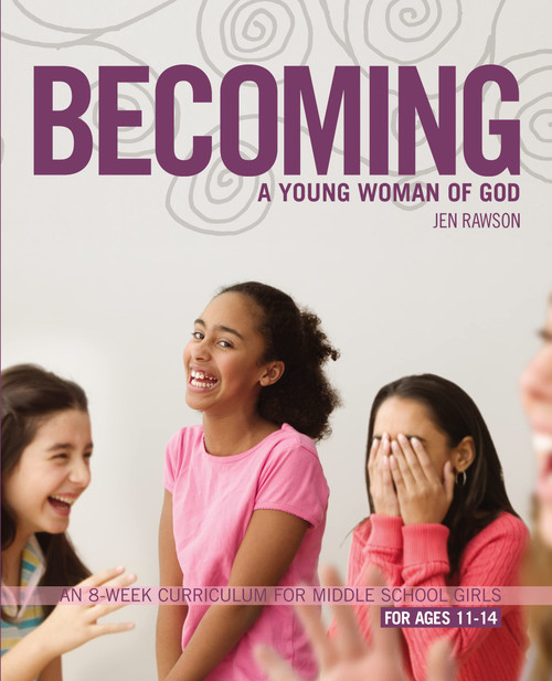 Becoming a Young Woman of God: An 8-Week Curriculum for Middle School
