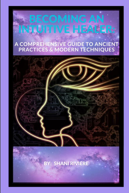 Becoming an Intuitive Healer: A Comprehensive Guide to Ancient Practices