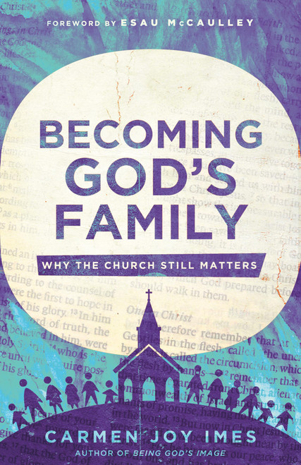 Becoming God's Family: Why the Church Still Matters