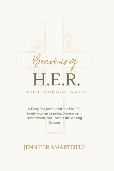 Becoming H.E.R: Healed . Established . Rooted: A Forty-Day Devotional and